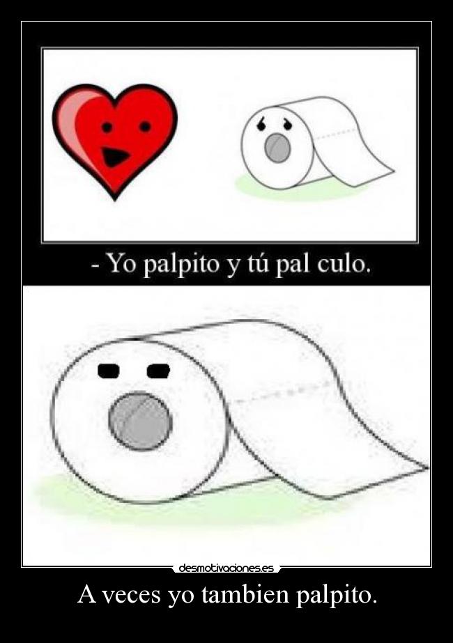 A veces yo tambien palpito. - 