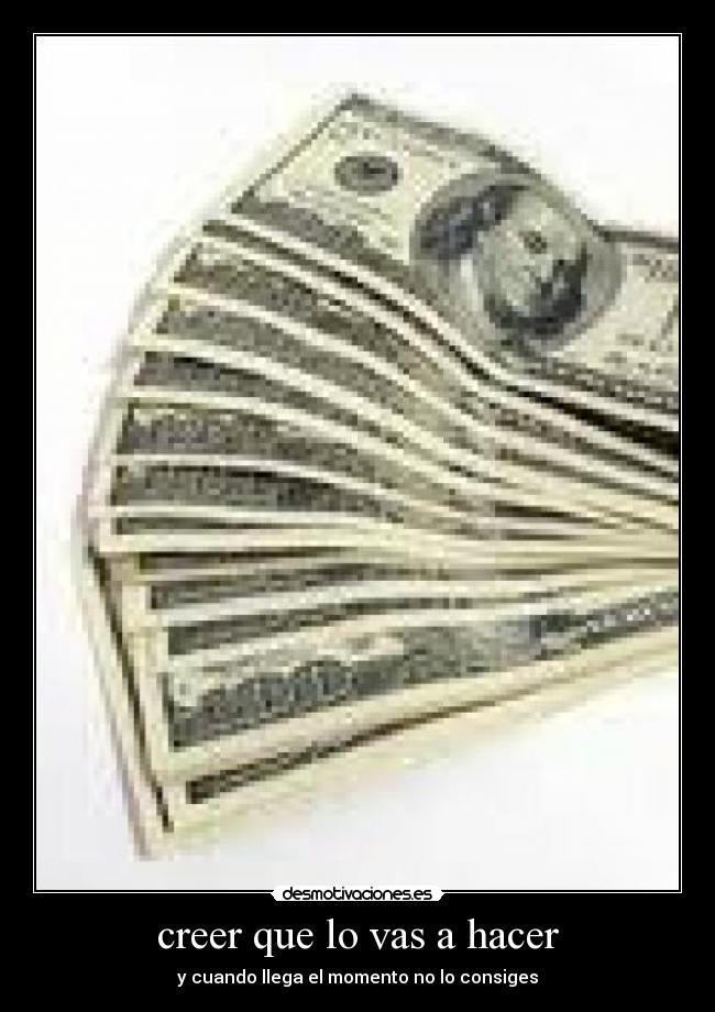 creer que lo vas a hacer -