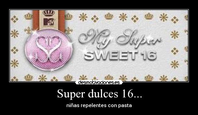 Super dulces 16... -