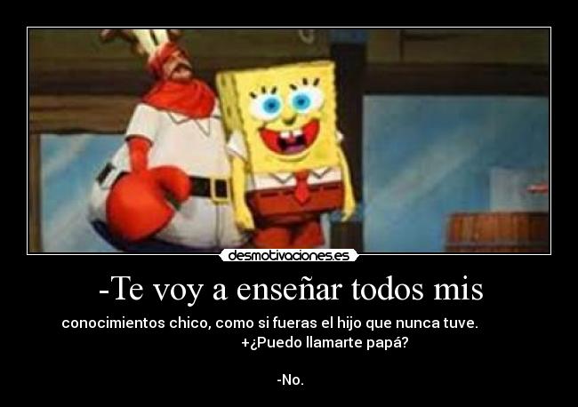 -Te voy a enseñar todos mis -