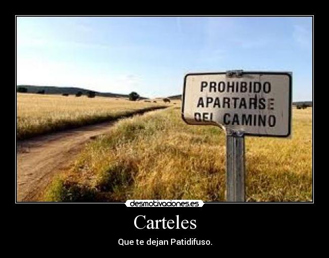 Carteles - Que te dejan Patidifuso.