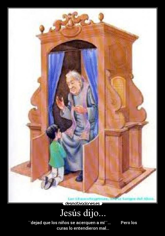 Jesús dijo... - ``dejad que los niños se acerquen a mí´´... Pero los curas lo entendieron mal...
