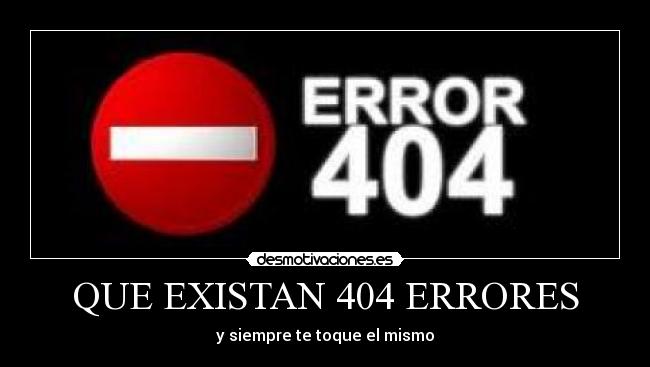 QUE EXISTAN 404 ERRORES - y siempre te toque el mismo