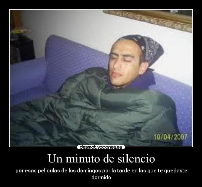 Un minuto de silencio - por esas peliculas de los domingos por la tarde en las que te quedaste dormido