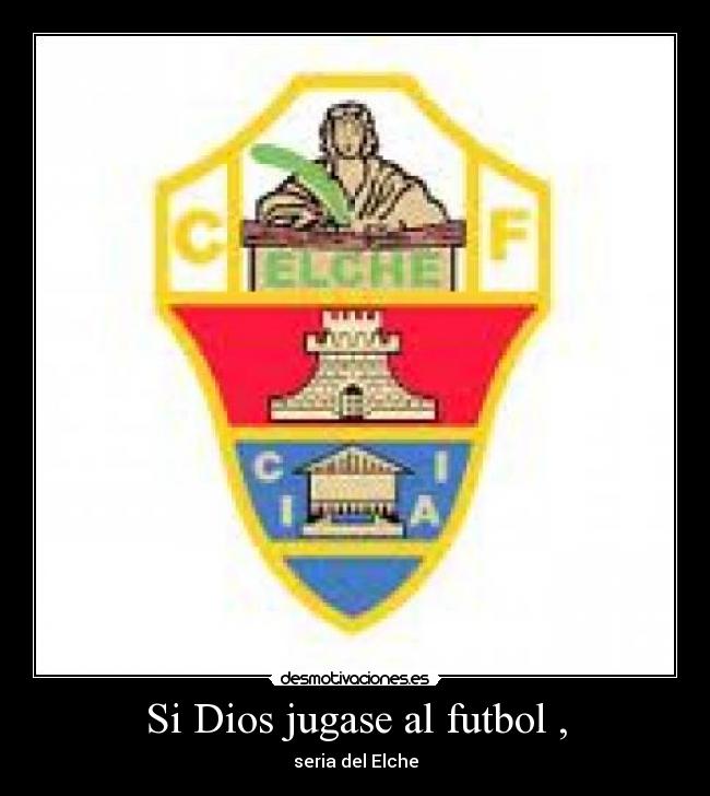 Si Dios jugase al futbol , - seria del Elche