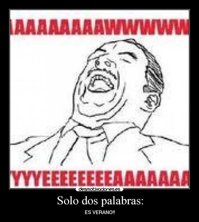 Solo dos palabras: - ES VERANO!!