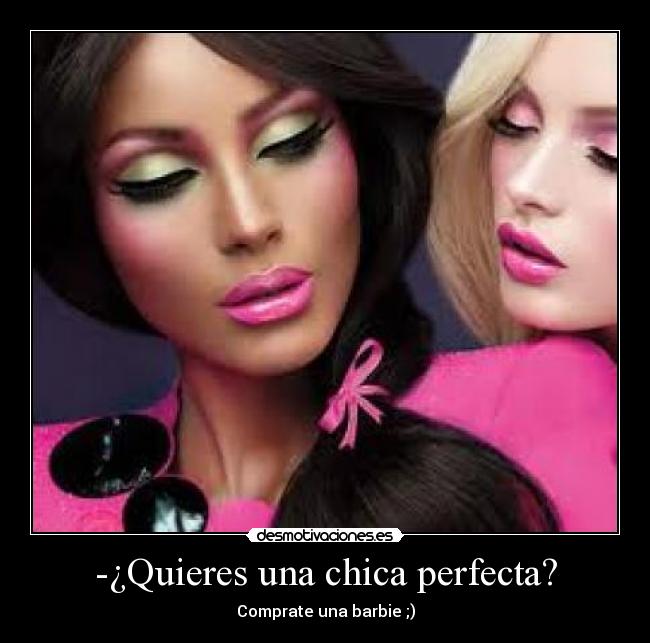 -¿Quieres una chica perfecta? - 