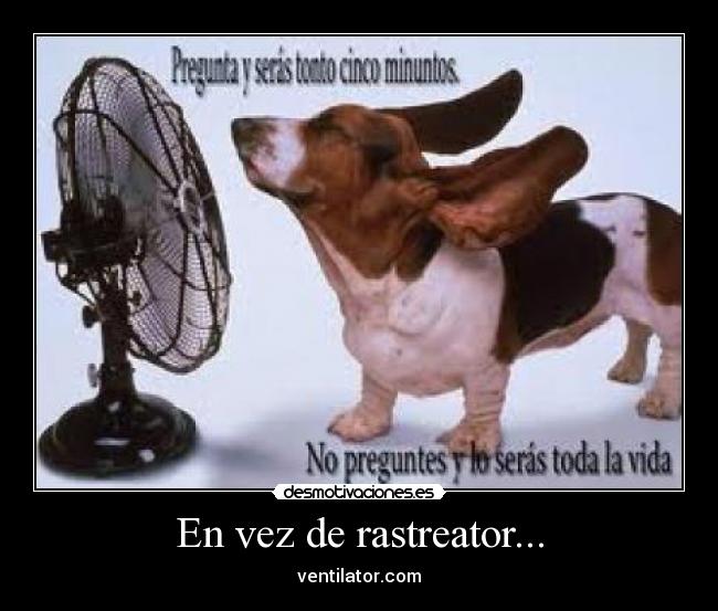 En vez de rastreator... - ventilator.com