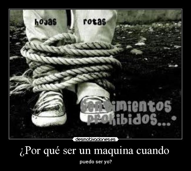 ¿Por qué ser un maquina cuando - puedo ser yo?