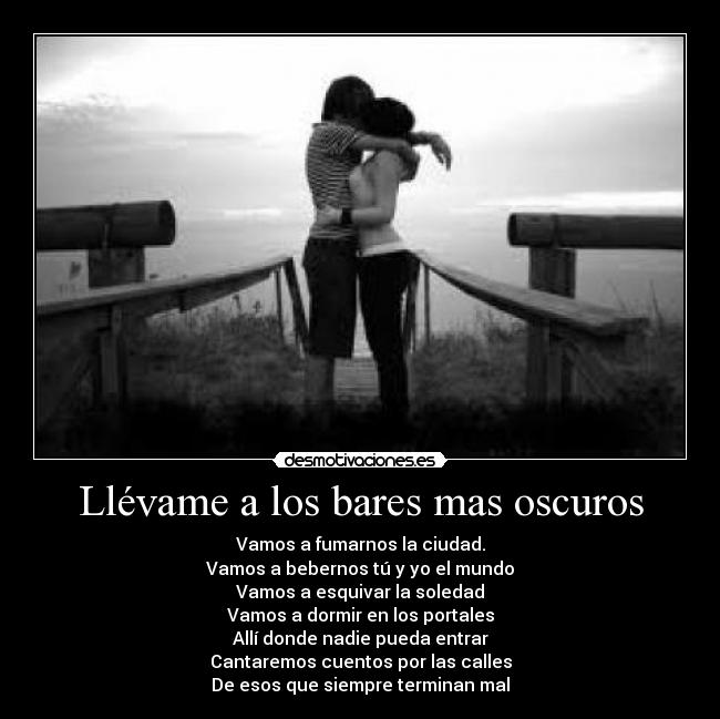 Llévame a los bares mas oscuros -