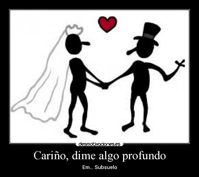 Cariño, dime algo profundo - 