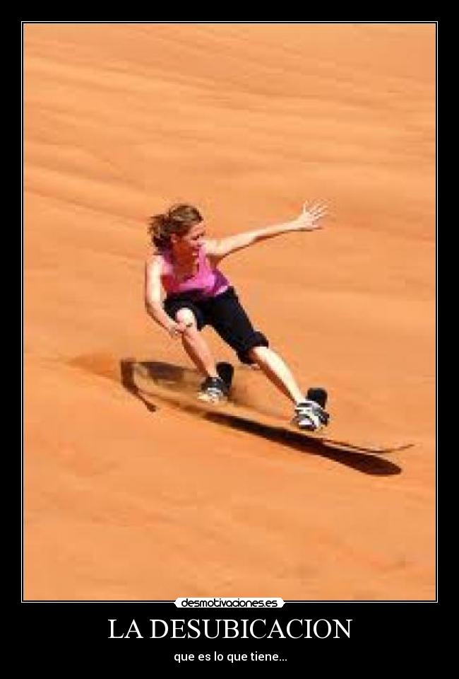 LA DESUBICACION - que es lo que tiene...