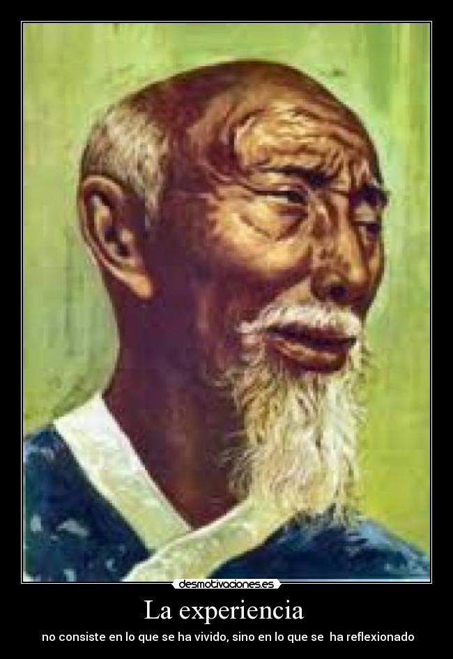 La experiencia  -  no consiste en lo que se ha vivido, sino en lo que se  ha reflexionado