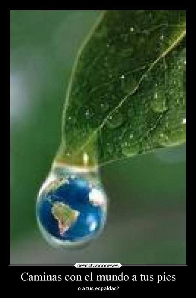Caminas con el mundo a tus pies -