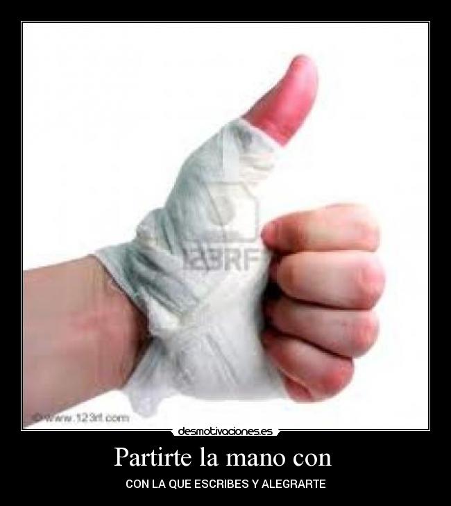 Partirte la mano con  - CON LA QUE ESCRIBES Y ALEGRARTE