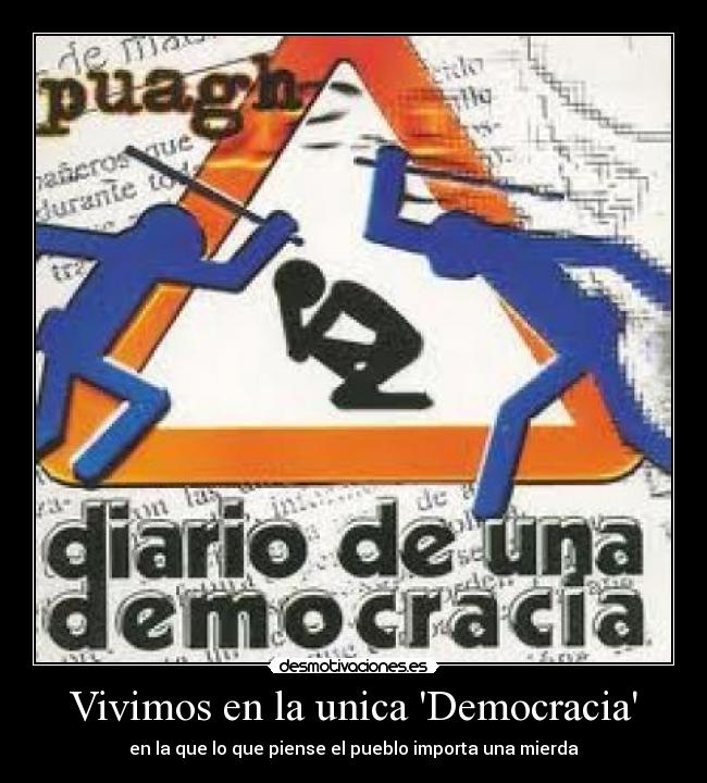 Vivimos en la unica Democracia - en la que lo que piense el pueblo importa una mierda