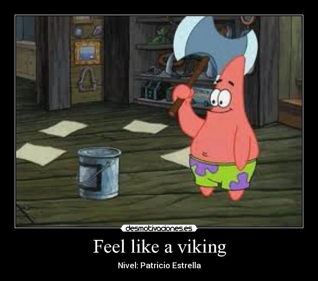 Feel like a viking - Nivel: Patricio Estrella