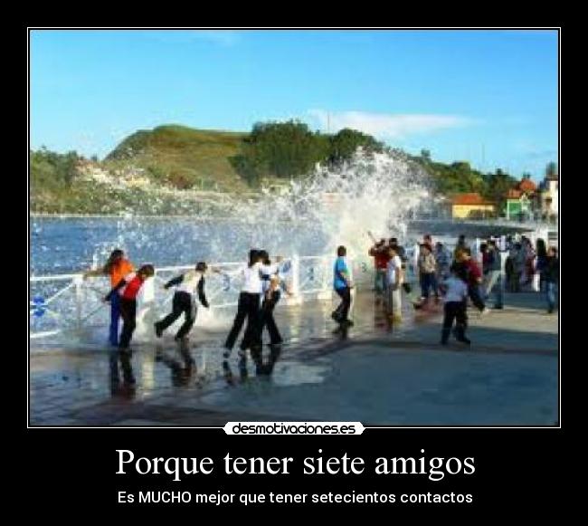 Porque tener siete amigos -