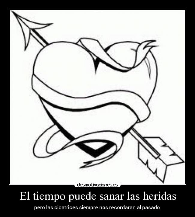 El tiempo puede sanar las heridas - pero las cicatrices siempre nos recordaran al pasado 