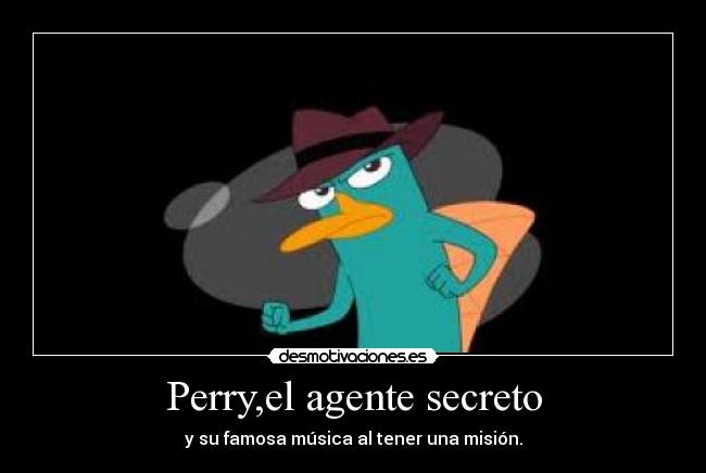 Perry,el agente secreto - y su famosa música al tener una misión.