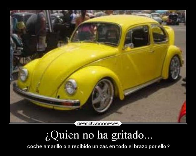 ¿Quien no ha gritado... -