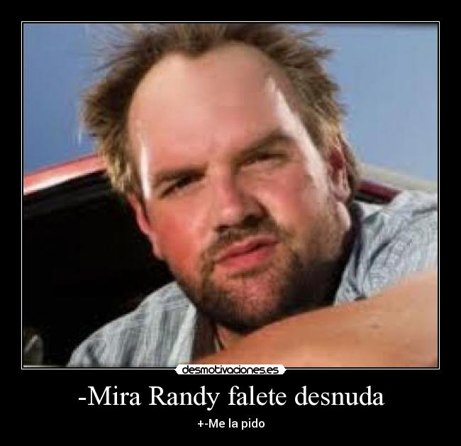 -Mira Randy falete desnuda -