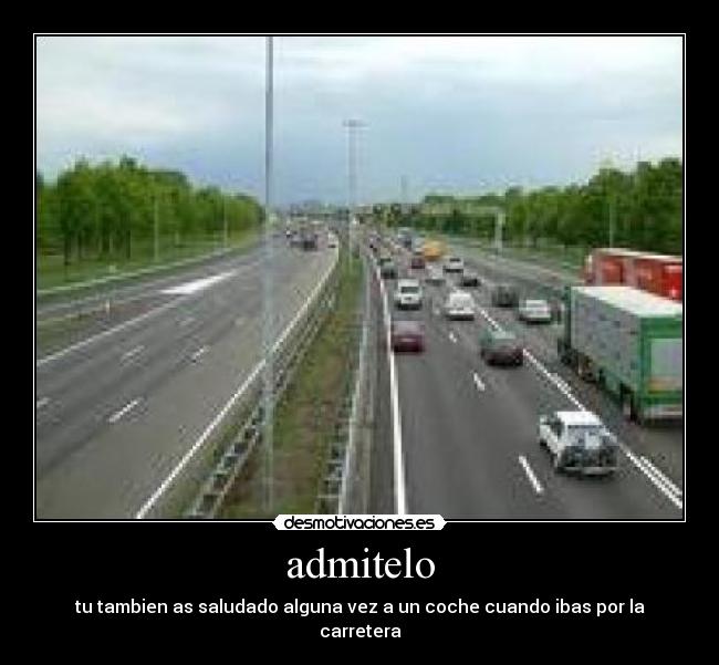 admitelo - tu tambien as saludado alguna vez a un coche cuando ibas por la carretera