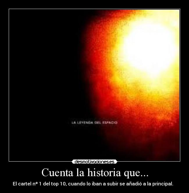 Cuenta la historia que... - El cartel nº 1 del top 10, cuando lo iban a subir se añadió a la principal.