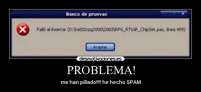PROBLEMA! - me han pillado!!!! he hecho SPAM