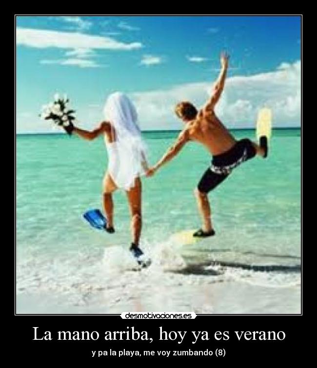La mano arriba, hoy ya es verano - y pa la playa, me voy zumbando (8)