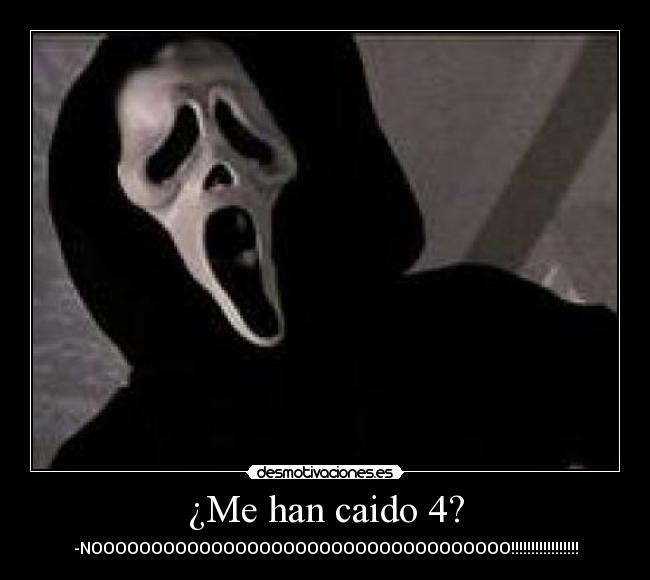 ¿Me han caido 4? -