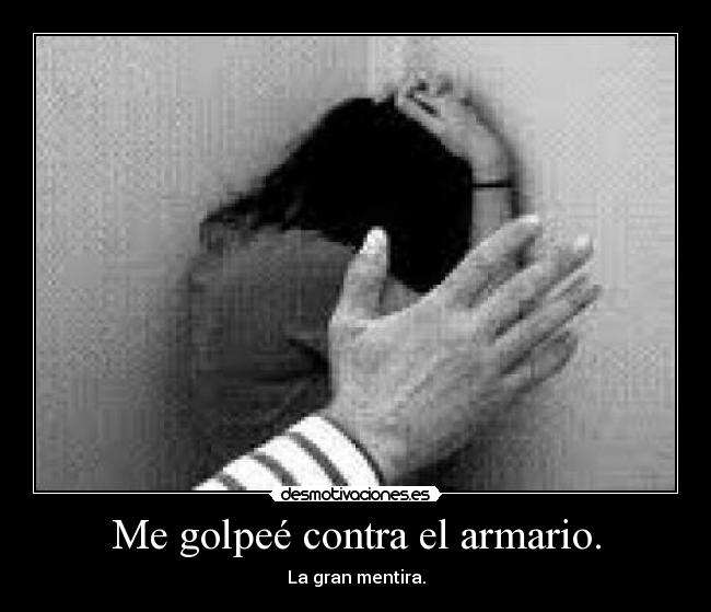 Me golpeé contra el armario. - La gran mentira.