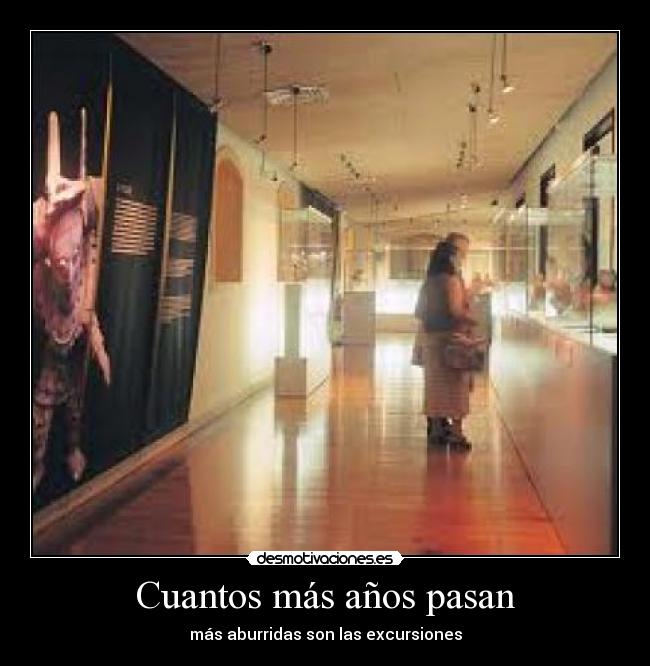 Cuantos más años pasan - más aburridas son las excursiones