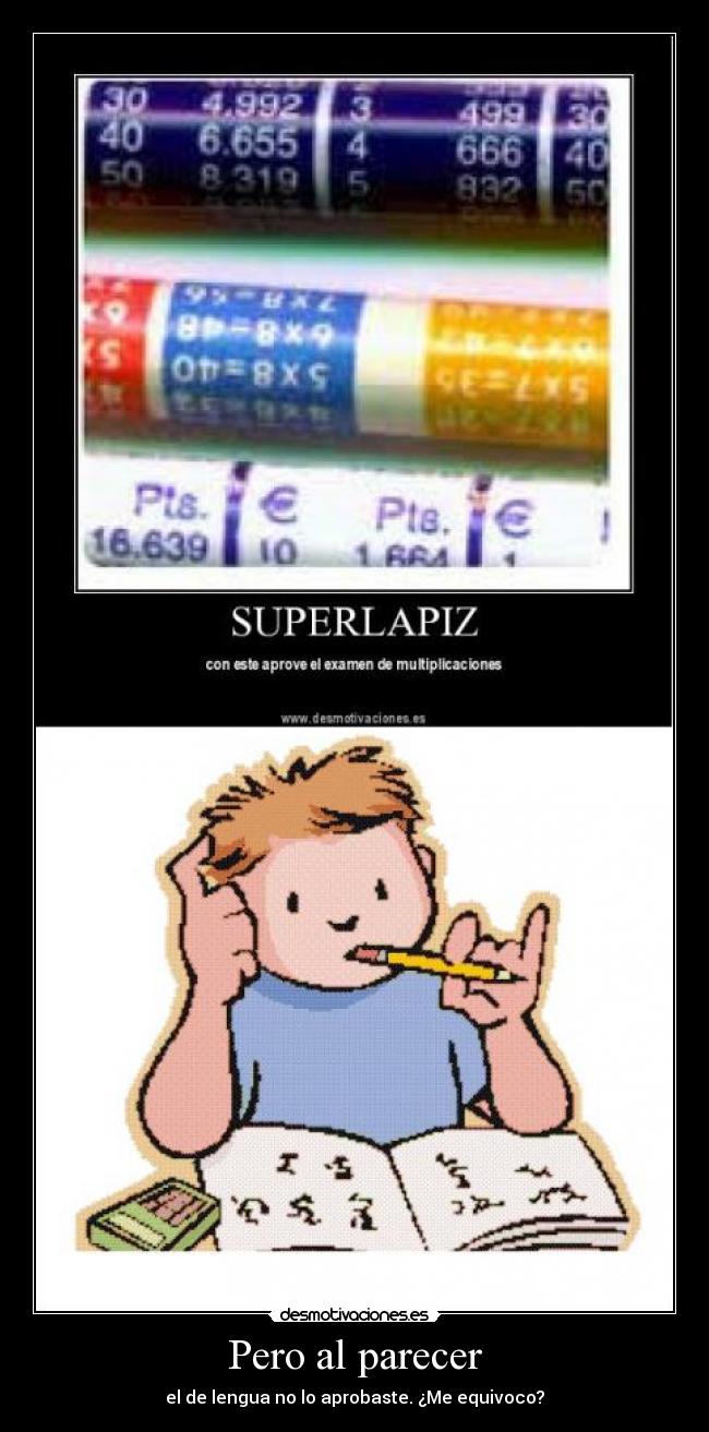 Pero al parecer - el de lengua no lo aprobaste. ¿Me equivoco?