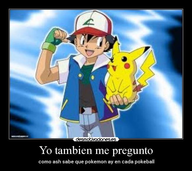 Yo tambien me pregunto - como ash sabe que pokemon ay en cada pokeball