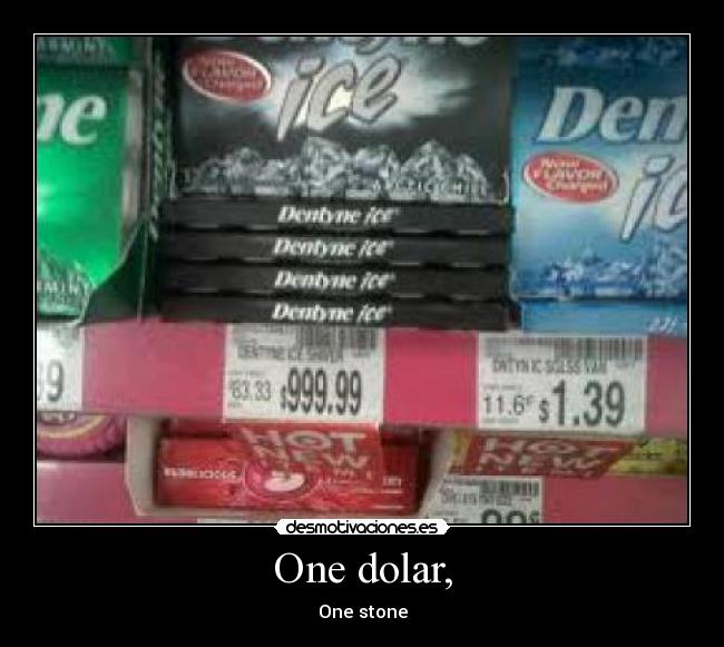 One dolar, - One stone