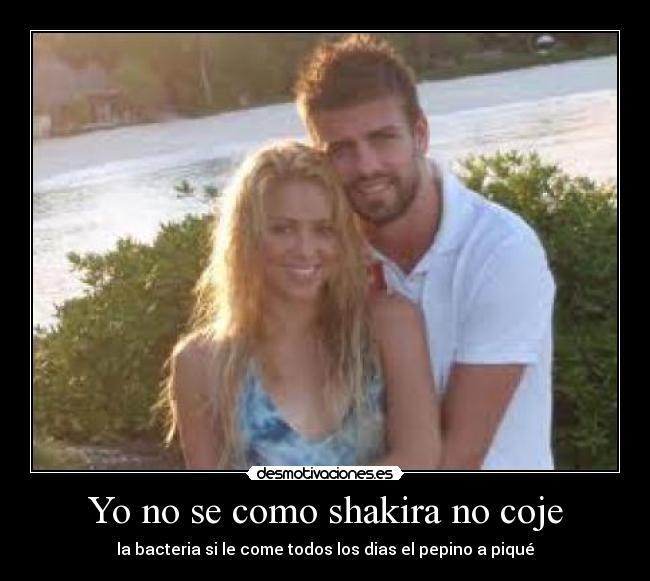 Yo no se como shakira no coje - 