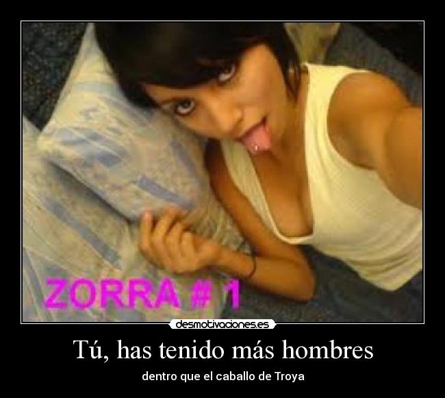 Tú, has tenido más hombres -