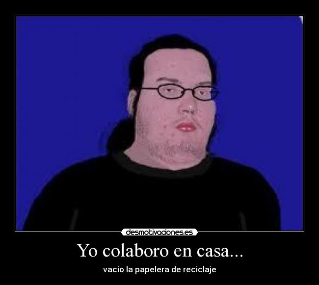 Yo colaboro en casa... -