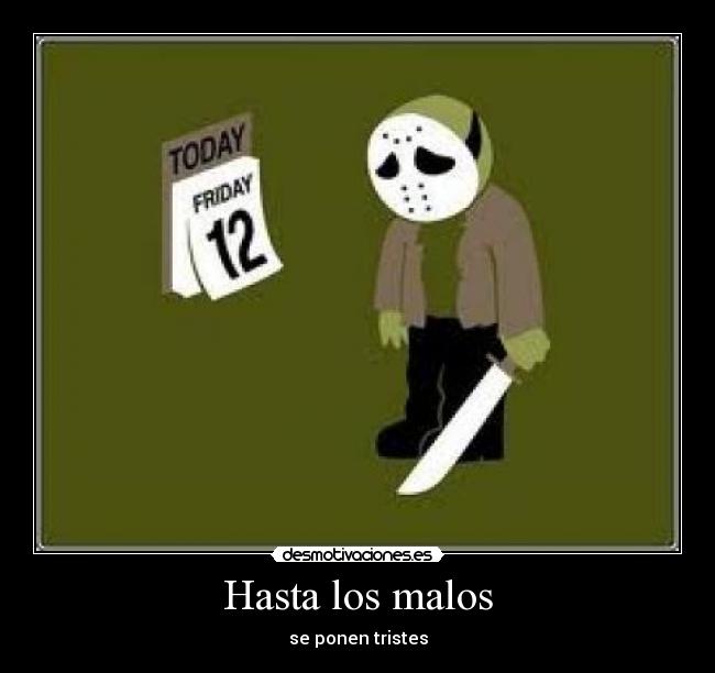 Hasta los malos - se ponen tristes