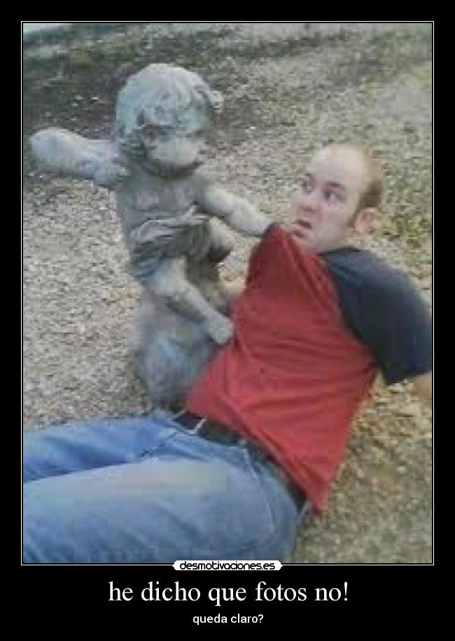 he dicho que fotos no! - queda claro?