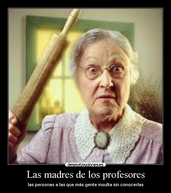 Las madres de los profesores -