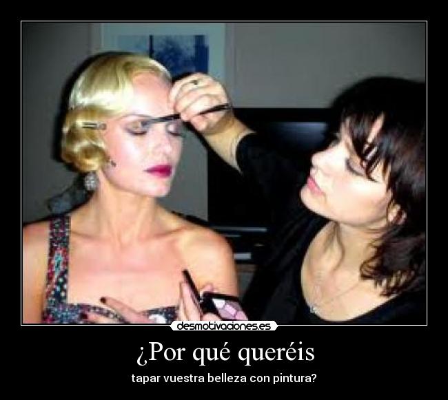 ¿Por qué queréis -