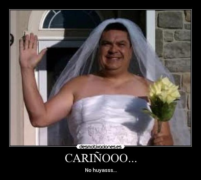 CARIÑOOO... - No huyasss...