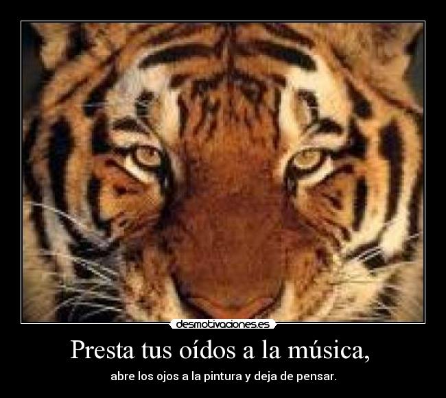 Presta tus oídos a la música, -