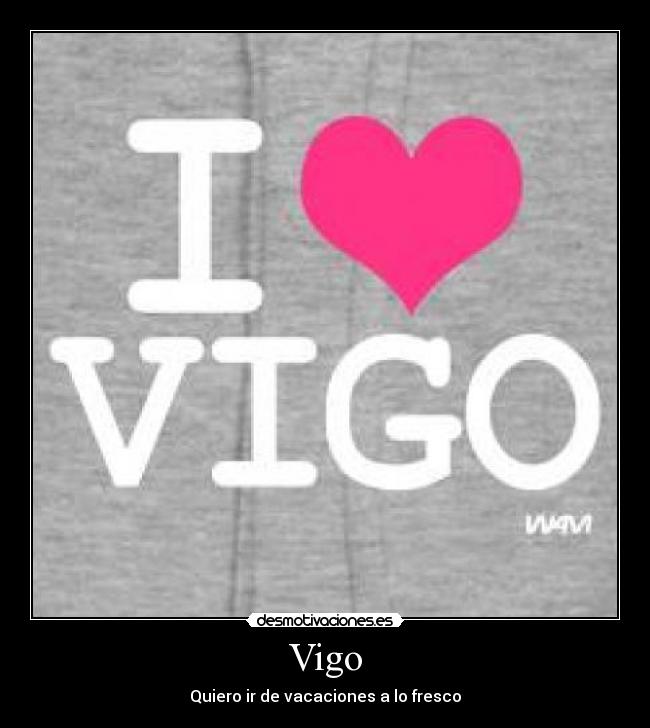 Vigo - Quiero ir de vacaciones a lo fresco