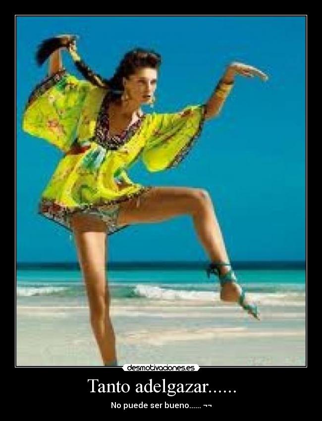 Tanto adelgazar...... - No puede ser bueno...... ¬¬