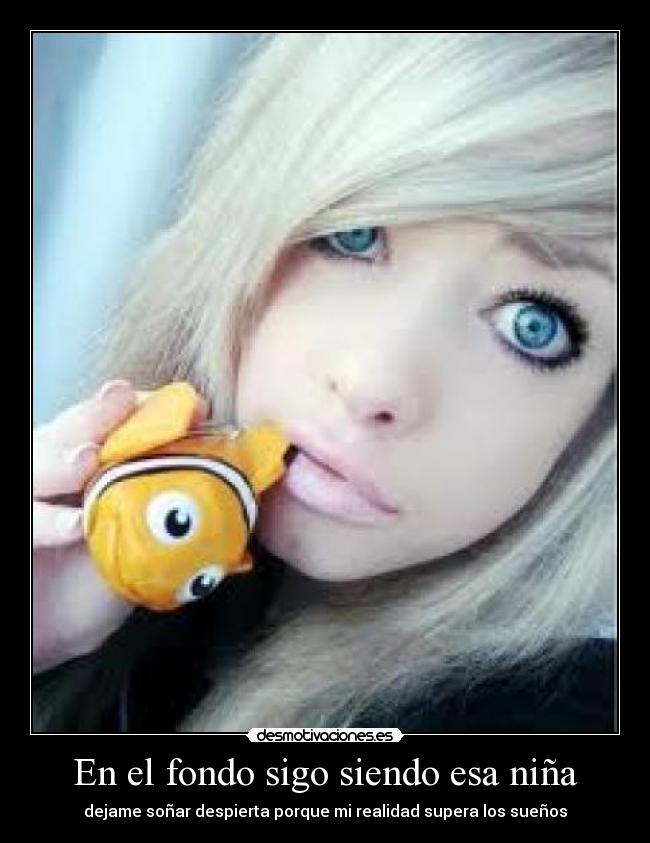 En el fondo sigo siendo esa niña - dejame soñar despierta porque mi realidad supera los sueños