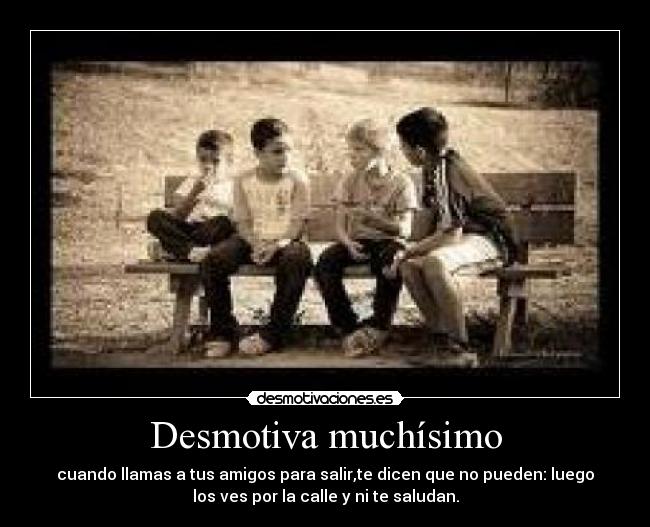 Desmotiva muchísimo -