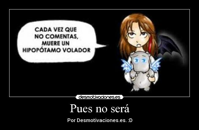 Pues no será - Por Desmotivaciones.es. :D